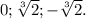 0;\sqrt[3]{2};-\sqrt[3]{2}.