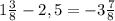 1\frac{3}{8} -2,5=-3 \frac{7}{8}