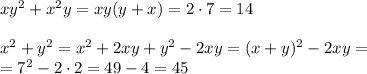 xy^2+x^2y=xy(y+x)=2\cdot7=14 \\ \\ x^2+y^2=x^2+2xy+y^2-2xy=(x+y)^2-2xy= \\ =7^2-2\cdot2=49-4=45