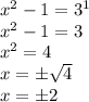 x^2-1=3^1 \\ x^2-1=3 \\ x^2=4 \\ x=\pm \sqrt{4} \\ x=\pm2