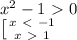 x^2-1\ \textgreater \ 0 \\ \left [ {{x\ \textless \ -1} \atop {x\ \textgreater \ 1}} \right.