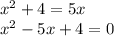 x^2+4=5x \\ x^2-5x+4=0