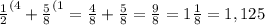 \frac{1}{2}^{(4}+ \frac{5}{8}^{(1}= \frac{4}{8} + \frac{5}{8}= \frac{9}{8}=1\frac{1}{8}=1,125