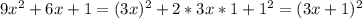 9x^2+6x+1=(3x)^2+2*3x*1+1^2=(3x+1)^2