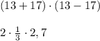 (13+17)\cdot(13-17) \\ \\ 2\cdot \frac{1}{3} \cdot2,7