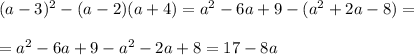 (a-3)^2-(a-2)(a+4)=a^2-6a+9-(a^2+2a-8)=\\\\&#10;=a^2-6a+9-a^2-2a+8=17-8a