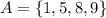 A=\{1,5,8,9\}