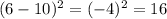 (6-10)^2=(-4)^2=16