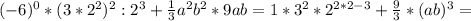 (-6)^0*(3*2^2)^2:2^3+ \frac{1}{3}a^2b^2*9ab=1*3^2*2^{2*2-3}+ \frac{9}{3}*(ab)^3=