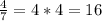 \frac{4}{7} = 4*4=16