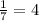 \frac{1}{7}=4