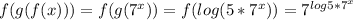 f(g(f(x)))=f(g(7^x))=f(log(5*7^x))=7^{log5*7^x}