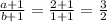 \frac{a+1}{b+1}= \frac{2+1}{1+1} = \frac{3}{2}