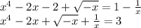 x^4-2x-2+\sqrt{-x}=1- \frac{1}{x} &#10;\\\&#10;x^4-2x+\sqrt{-x}+ \frac{1}{x} =3