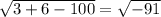 \sqrt{3+6-100} = \sqrt{-91}