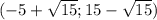 (-5+ \sqrt{15};15- \sqrt{15})