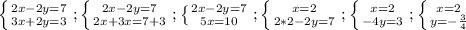 \left \{ {{2x-2y=7} \atop {3x+2y=3}} \right. ; \left \{ {{2x-2y=7} \atop {2x+3x=7+3}} \right. ; \left \{ {{2x-2y=7} \atop {5x=10}} \right. ; \left \{ {{x=2} \atop {2*2-2y=7}} \right. ; \left \{ {{x=2} \atop {-4y=3}} \right. ; \left \{ {{x=2} \atop {y= -\frac{3}{4} }} \right.