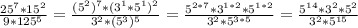 \frac{25^7*15^2}{9*125^5}= \frac{(5^2)^7*(3^1*5^1)^2}{3^2*(5^3)^5} = \frac{5^{2*7}*3^{1*2}*5^{1*2}}{3^2*5^{3*5}} = \frac{5^{14}*3^2*5^2}{3^2*5^{15}}