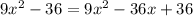 9x^2-36=9x^2-36x+36