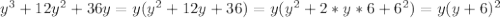 y^3+12y^2+36y=y(y^2+12y+36)=y(y^2+2*y*6+6^2)=y(y+6)^2