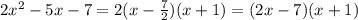 2x^2-5x-7=2(x-\frac{7}{2})(x+1)=(2x-7)(x+1)