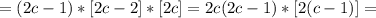 =(2c-1)*[2c-2]*[2c]=2c(2c-1)*[2(c-1)]=