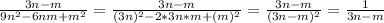 \frac{3n-m}{9n^2-6nm+m^2} = \frac{3n-m}{(3n)^2-2*3n*m+(m)^2} = \frac{3n-m}{(3n-m)^2} = \frac{1}{3n-m}