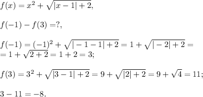 f(x)=x^2+\sqrt{|x-1|+2},\\\\ f(-1)-f(3)=?,\\\\f(-1)=(-1)^2+\sqrt{|-1-1|+2}=1+\sqrt{|-2|+2}=\\=1+\sqrt{2+2}=1+2=3;\\\\f(3)=3^2+\sqrt{|3-1|+2}=9+\sqrt{|2|+2}=9+\sqrt{4}=11;\\\\3-11=-8.