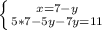 \left \{ {{x=7-y} \atop {5*7-5y-7y=11}} \right.