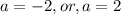 a=-2,or,a=2