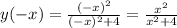 y(-x)= \frac{ (-x)^{2} }{ (-x)^{2} +4} = \frac{ x^{2} }{ x^{2} +4}