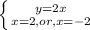 \left \{ {{y=2x} \atop {x=2,or,x=-2} \right.