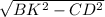 \sqrt{BK^2 - CD^2}