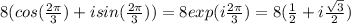 8(cos( \frac{2\pi}{3})+isin( \frac{2\pi}{3}))=8exp(i \frac{2\pi}{3} )=8( \frac{ 1 }{2} +i \frac{ \sqrt{3} }{2})