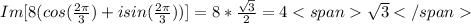 Im[8(cos( \frac{2\pi}{3})+isin( \frac{2\pi}{3}))]=8* \frac{\sqrt{3}}{2}=4\sqrt{3}