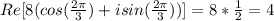 Re[8(cos( \frac{2\pi}{3})+isin( \frac{2\pi}{3}))]=8* \frac{1}{2}=4