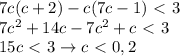 7c(c+2)-c(7c-1)\ \textless \ 3\\7c^2+14c-7c^2+c\ \textless \ 3\\15c\ \textless \ 3\to c\ \textless \ 0,2