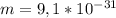 m= 9,1*10^{-31}