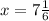 x=7 \frac{1}{6}