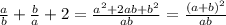 \frac{a}{b}+ \frac{b}{a}+2= \frac{a^2+2ab+b^2}{ab}=\frac{(a+b)^2}{ab}