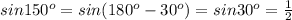 sin150^{o}=sin(180 ^{o}-30 ^{o})=sin30 ^{o}= \frac{1}{2}