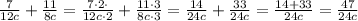 \frac{7}{12c} + \frac{11}{8c} = \frac{7\cdot 2\cdot }{12c\cdot 2} + \frac{11\cdot 3}{8c\cdot 3} = \frac{14}{24c} + \frac{33}{24c} = \frac{14+33}{24c} = \frac{47}{24c}