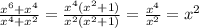 \frac{ x^{6}+ x^{4} }{ x^{4}+ x^{2}} = \frac{ x^{4}( x^{2} +1) }{ x^{2} ( x^{2} +1)} = \frac{ x^{4} }{ x^{2} } = x^{2}