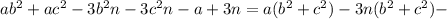 ab^2 +ac^2-3b^2n-3c^2n-a+3n=a(b^2 +c^2)-3n(b^2+c^2)-