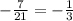 - \frac{7}{21 } = - \frac{1}{3}