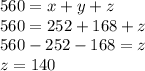 560=x+y+z\\&#10;560=252+168+z\\&#10;560-252-168=z\\&#10;z=140