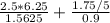 \frac{2.5*6.25}{1.5625} + \frac{1.75/5}{0.9}