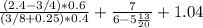 \frac{(2.4 - 3/4) * 0.6}{(3/8+0.25) * 0.4} + \frac{7}{6 - 5 \frac{13}{20}} + 1.04