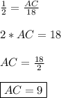 \frac{1}{2} = \frac{AC}{18}\\\\2*AC = 18\\\\AC = \frac{18}{2}\\\\\boxed{AC = 9}