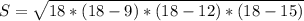 S= \sqrt{18*(18-9)*(18-12)*(18-15)}